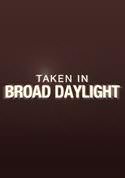 Taken in Broad Daylight
