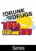 The Drunk and On Drugs Fun Time Hour [TV Series]