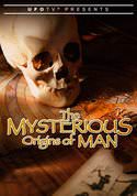 The Mysterious Origins of Man: Rewriting Man's History
