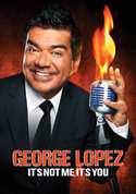 George Lopez: It's Not Me, It's You