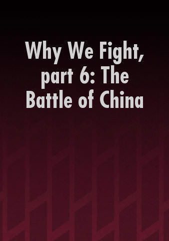 Why We Fight part 6: The Battle of China poster