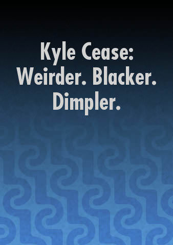 Kyle Cease: Weirder. Blacker. Dimpler. poster