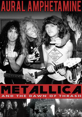 Aural Amphetamine: Metallica and the Dawn of Thrash poster