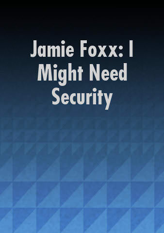 Jamie Foxx: I Might Need Security poster