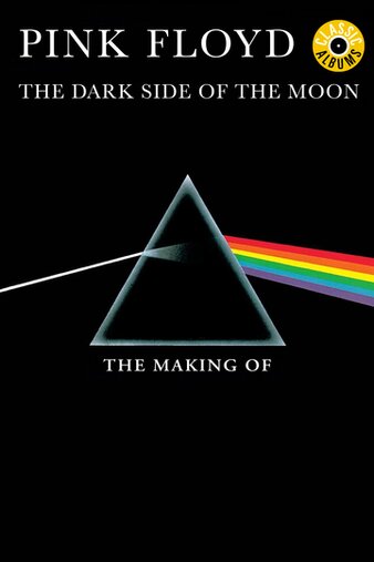 Classic Albums: Pink Floyd - The Making of the Dark Side of the Moon poster