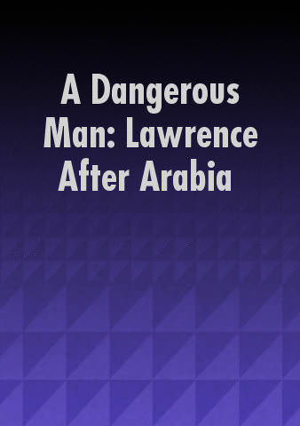 A Dangerous Man: Lawrence After Arabia poster