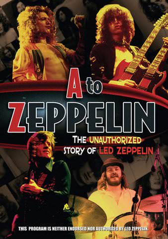 A to Zeppelin: The Unauthorized Story of Led Zeppelin poster