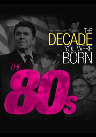 The Decade You Were Born - The 1980's poster