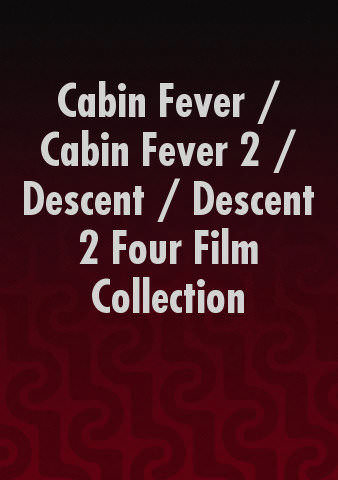 Cabin Fever / Cabin Fever 2 / Descent / Descent 2 Four Film Collection poster