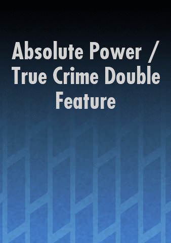 Absolute Power / True Crime Double Feature poster