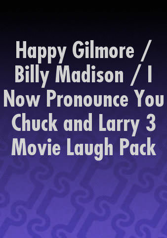 Happy Gilmore / Billy Madison / I Now Pronounce You Chuck and Larry 3 Movie Laugh Pack poster