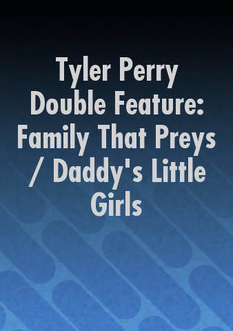 Tyler Perry Double Feature: Family That Preys / Daddy's Little Girls poster
