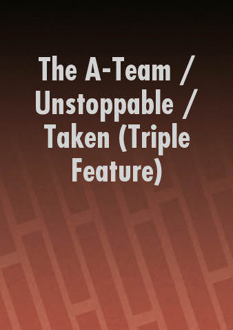 The A-Team / Unstoppable / Taken (Triple Feature) poster