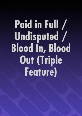 Paid in Full / Undisputed / Blood In, Blood Out (Triple Feature) poster