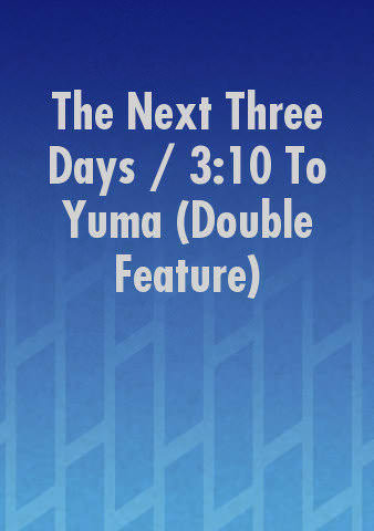 The Next Three Days / 3:10 To Yuma (Double Feature) poster