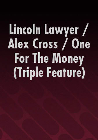 Lincoln Lawyer / Alex Cross / One For The Money (Triple Feature) poster
