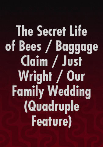 The Secret Life of Bees / Baggage Claim / Just Wright / Our Family Wedding (Quadruple Feature) poster
