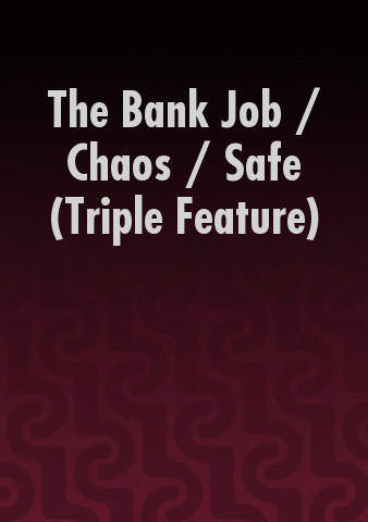 The Bank Job / Chaos / Safe (Triple Feature) poster