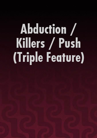 Abduction / Killers / Push (Triple Feature) poster