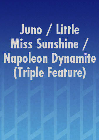 Juno / Little Miss Sunshine / Napoleon Dynamite (Triple Feature) poster