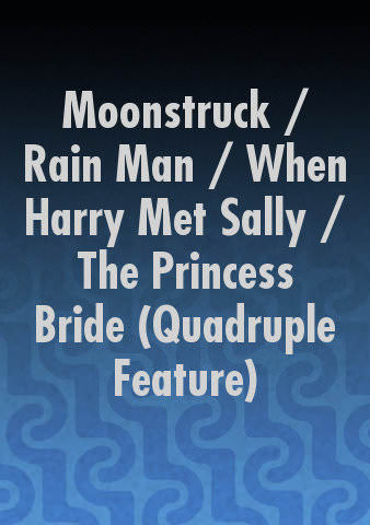 Moonstruck / Rain Man / When Harry Met Sally / The Princess Bride (Quadruple Feature) poster
