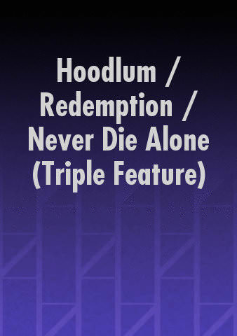 Hoodlum / Redemption / Never Die Alone (Triple Feature) poster