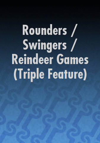 Rounders / Swingers / Reindeer Games (Triple Feature) poster