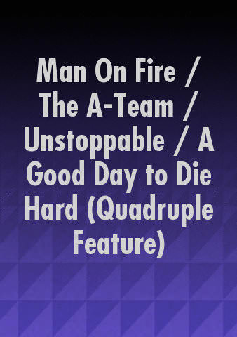 Man On Fire / The A-Team / Unstoppable / A Good Day to Die Hard (Quadruple Feature) poster