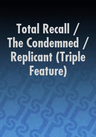 Total Recall / The Condemned / Replicant (Triple Feature) poster