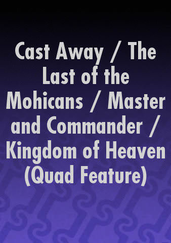 Cast Away / The Last of the Mohicans / Master and Commander / Kingdom of Heaven (Quad Feature) poster
