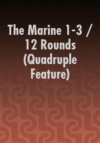 The Marine 1-3 / 12 Rounds (Quadruple Feature) poster