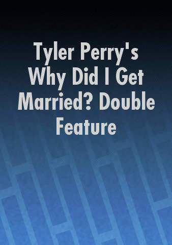 Tyler Perry's Why Did I Get Married? Double Feature poster