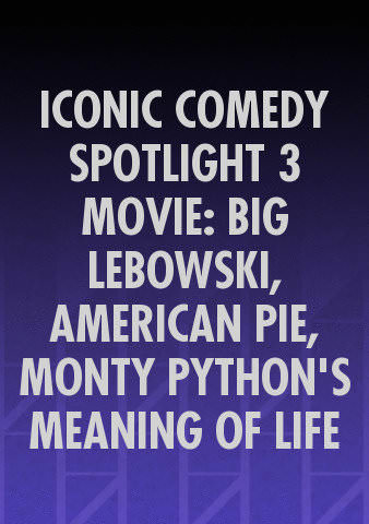 ICONIC COMEDY SPOTLIGHT 3 MOVIE: BIG LEBOWSKI, AMERICAN PIE, MONTY PYTHON'S MEANING OF LIFE poster