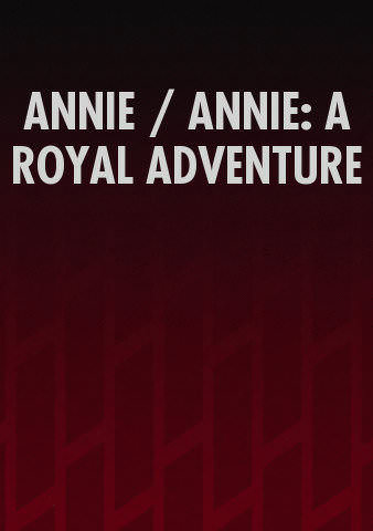 ANNIE / ANNIE: A ROYAL ADVENTURE poster