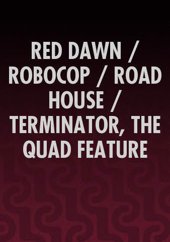 RED DAWN / ROBOCOP / ROAD HOUSE / TERMINATOR, THE QUAD FEATURE (Bundle) poster