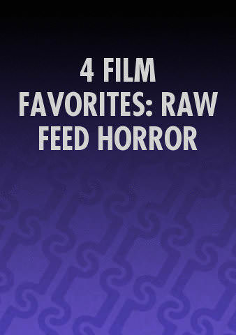 4 FILM FAVORITES: RAW FEED HORROR poster