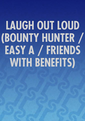 LAUGH OUT LOUD (BOUNTY HUNTER / EASY A / FRIENDS WITH BENEFITS) poster
