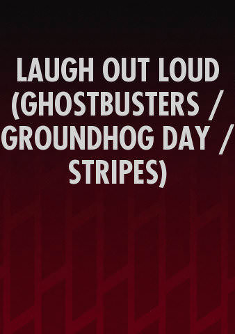 LAUGH OUT LOUD (GHOSTBUSTERS / GROUNDHOG DAY / STRIPES) poster