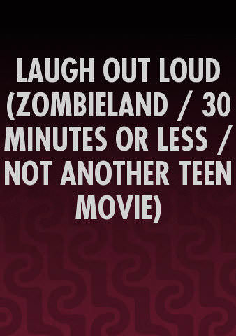 LAUGH OUT LOUD (ZOMBIELAND / 30 MINUTES OR LESS / NOT ANOTHER TEEN MOVIE (Bundle) poster