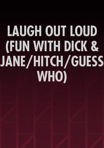 LAUGH OUT LOUD (FUN WITH DICK & JANE/HITCH/GUESS WHO) poster