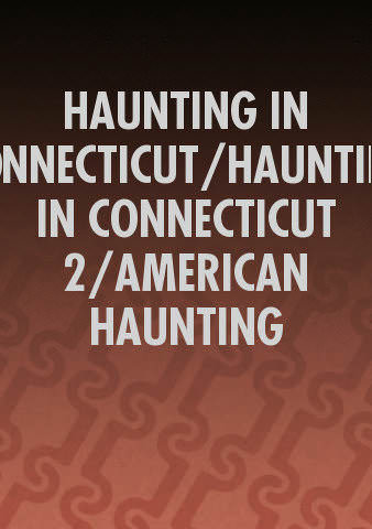 HAUNTING IN CONNECTICUT/HAUNTING IN CONNECTICUT 2/AMERICAN HAUNTING poster