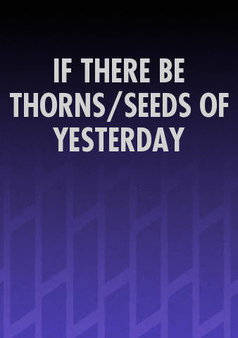 IF THERE BE THORNS/SEEDS OF YESTERDAY poster