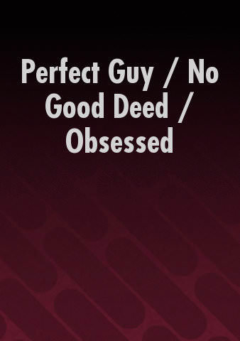Perfect Guy / No Good Deed / Obsessed (Bundle) poster