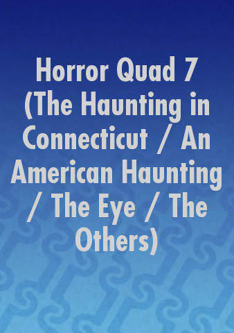 Horror Quad 7 (The Haunting in Connecticut / An American Haunting / The Eye / The Others) poster