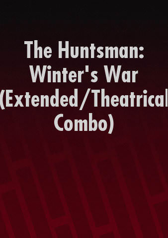 The Huntsman: Winter's War (Extended/Theatrical Combo) poster