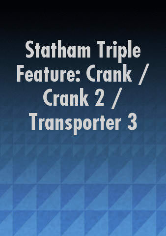 Statham Triple Feature: Crank / Crank 2 / Transporter 3 poster