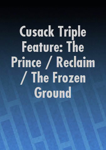 Cusack Triple Feature: The Prince / Reclaim / The Frozen Ground poster