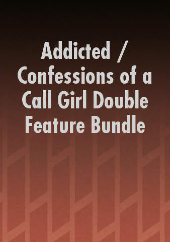 Addicted / Confessions of a Call Girl Double Feature Bundle poster