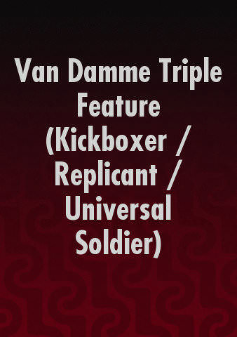 Van Damme Triple Feature (Kickboxer / Replicant / Universal Soldier) poster