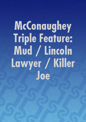 McConaughey Triple Feature: Mud / Lincoln Lawyer / Killer Joe poster